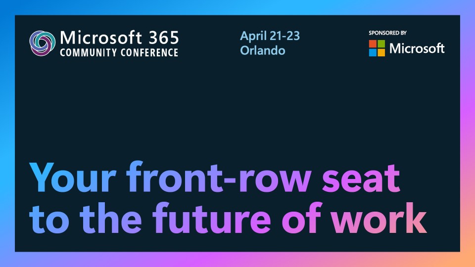 The ultimate Microsoft 365 community event returns—your front‑row seat to the future of intelligent work